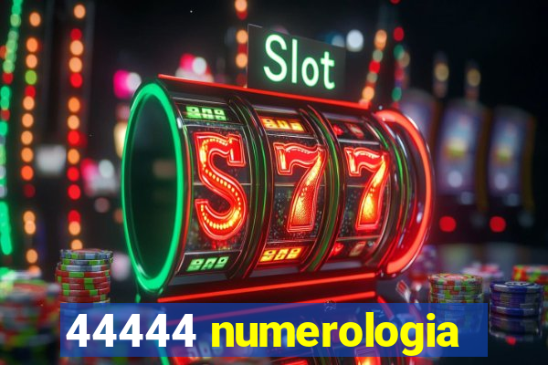 44444 numerologia